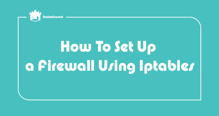 How To Set Up a Firewall Using Iptables,dezhafzarnet(dezhafzar)