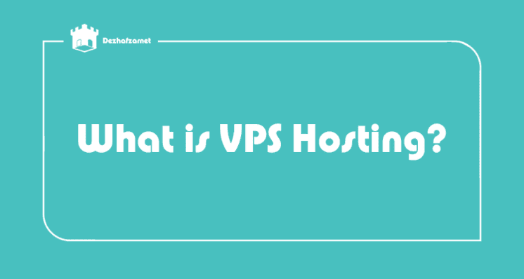 What is VPS Hosting?,dezhafzarnet(dezhafzar)